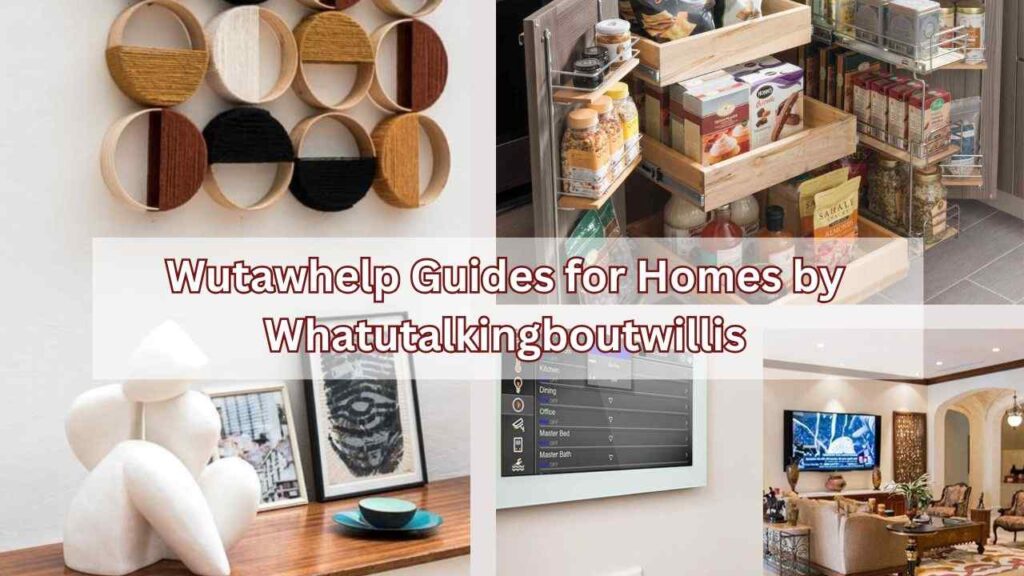 Wutawhelp Guides for Homes by Whatutalkingboutwillis