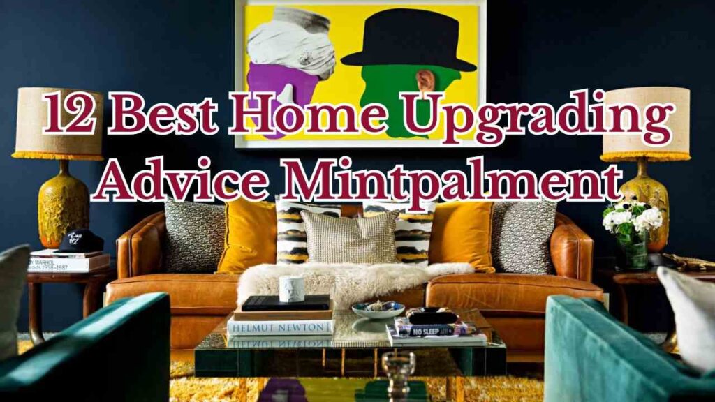 12 Best Home Upgrading Advice Mintpalment