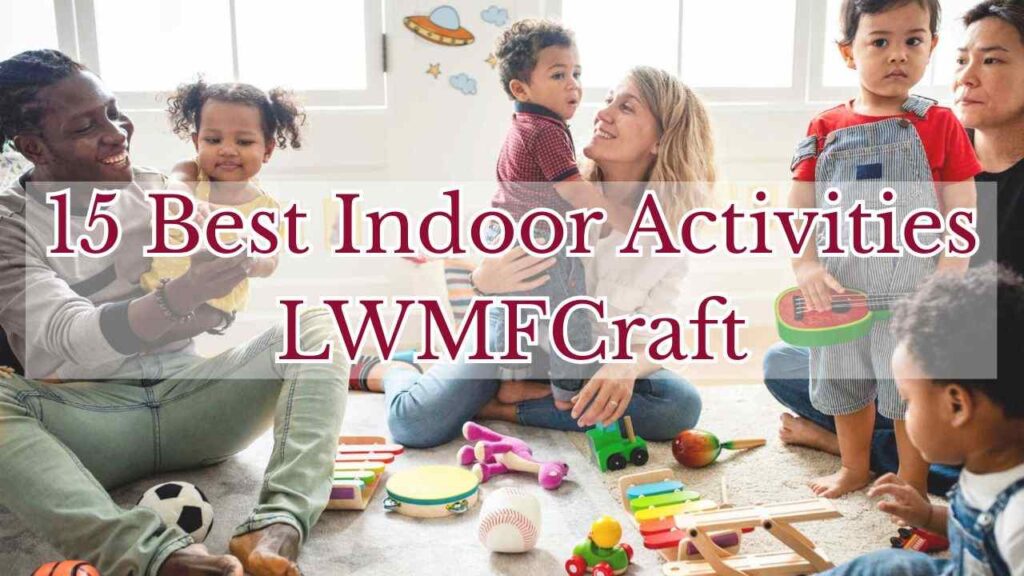 15 Best Indoor Activities LWMFCraft
