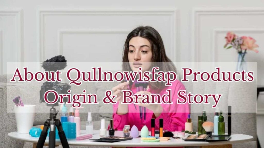 About Qullnowisfap Products Origin & Brand Story