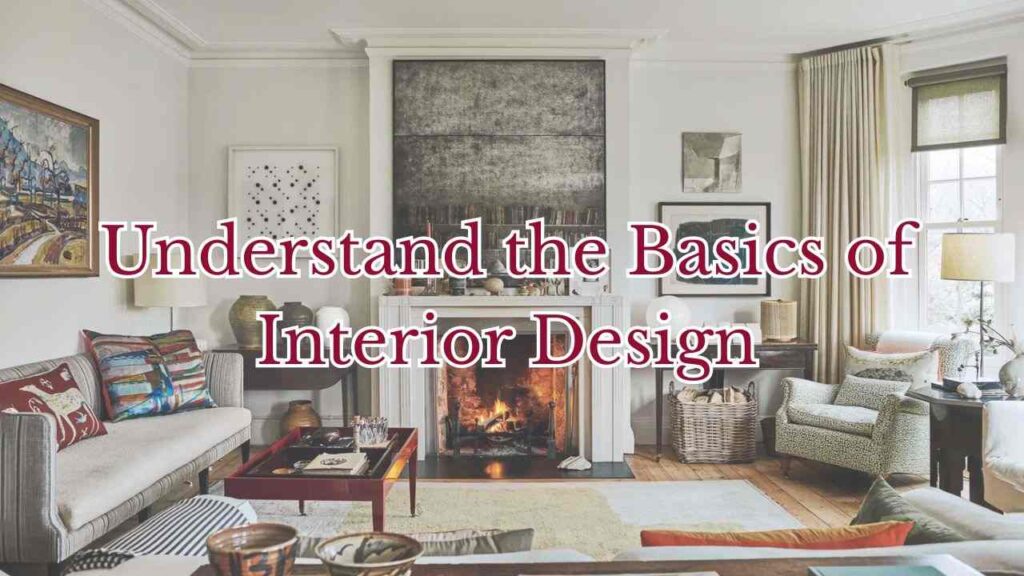 Understand the Basics of Interior Design