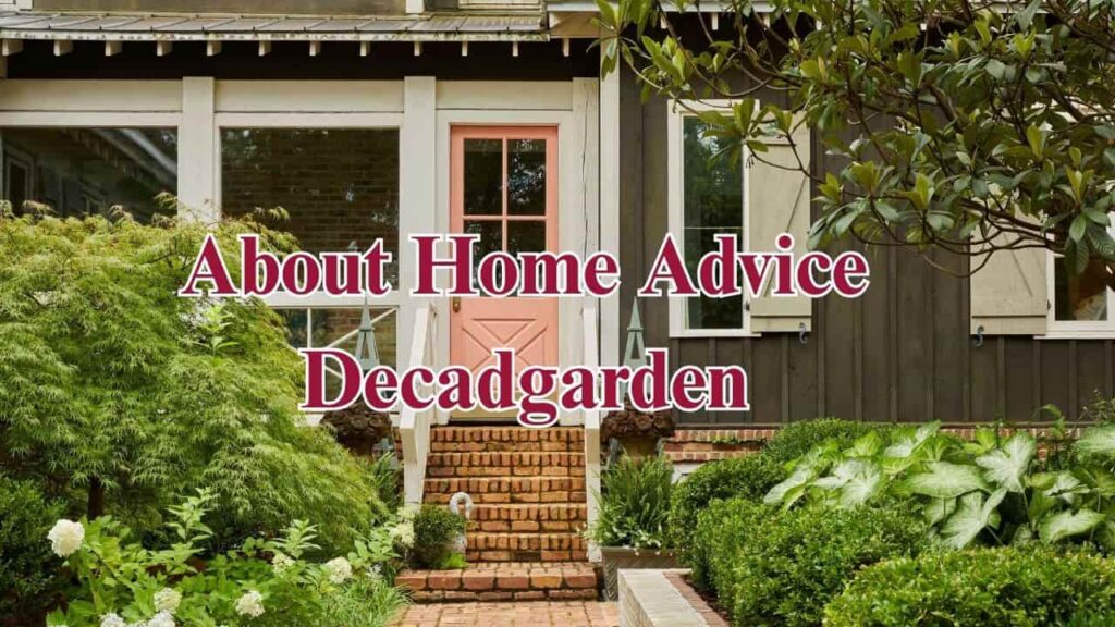 About Home Advice Decadgarden