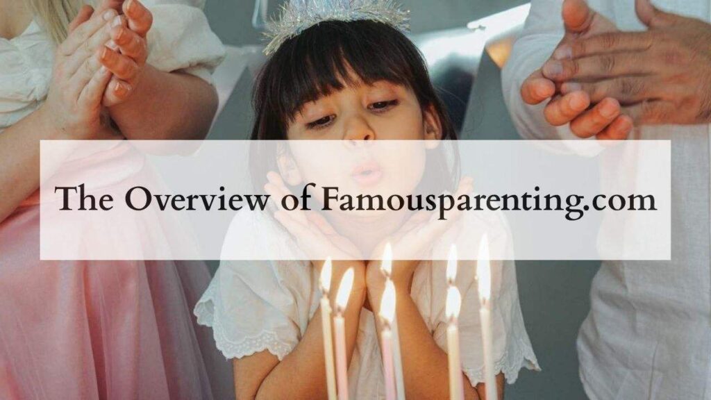 The Overview of Famousparenting.com