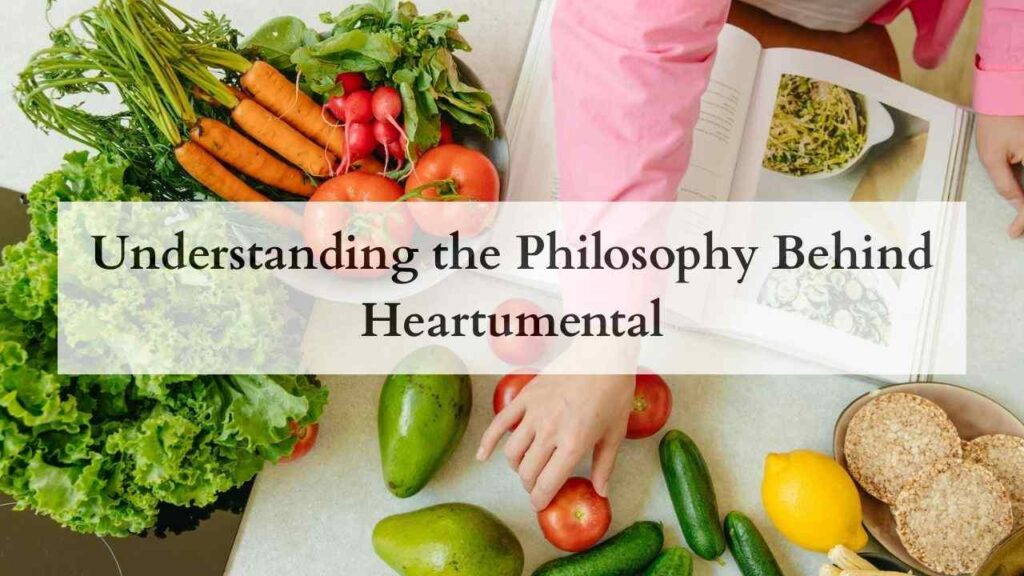 Understanding the Philosophy Behind Heartumental