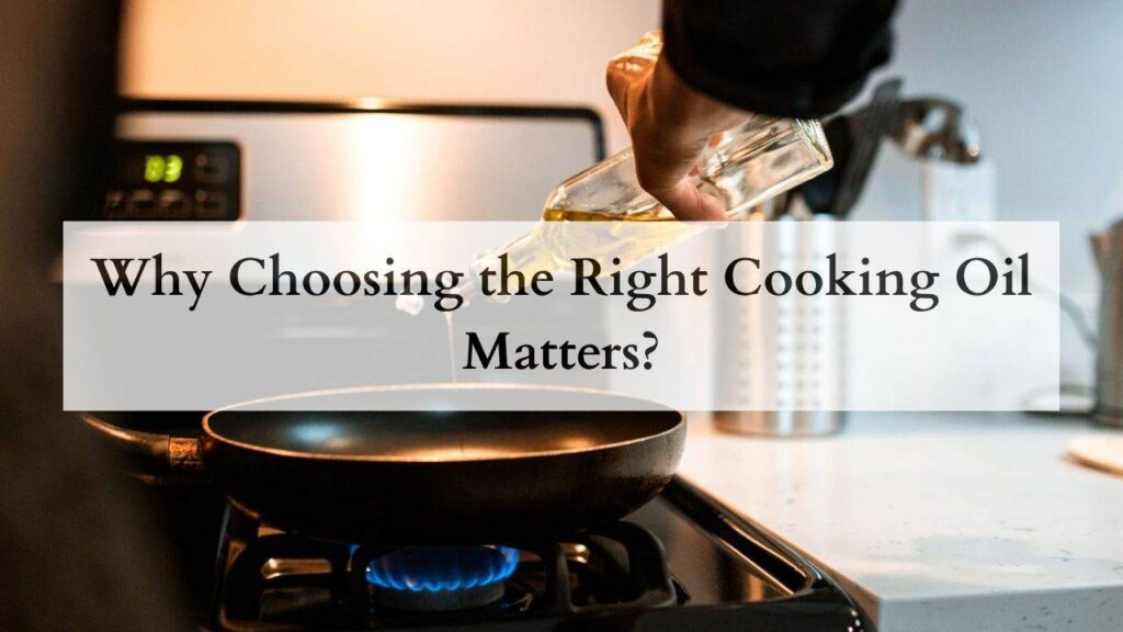 Why Choosing the Right Cooking Oil Matters