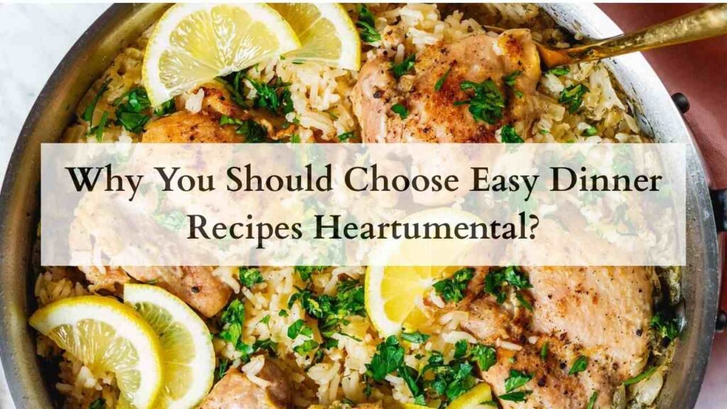 Why You Should Choose Easy Dinner Recipes Heartumental