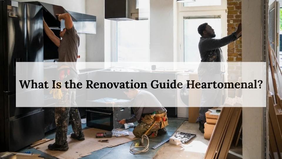 What Is the Renovation Guide Heartomenal